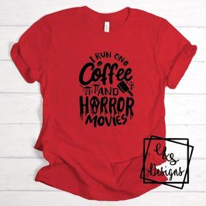 Red Bella Canvas T-Shirt I run off Coffee and Horror Movies